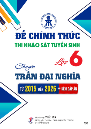 ĐỀ CH&Iacute;NH THỨC THI KS TUYỂN SINH LỚP 6 CHUY&Ecirc;N TRẦN ĐẠI NGHĨA (TỪ 2015 ĐẾN 2026)