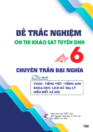 Đề trắc nghiệm ôn thi khảo sát tuyển sinh lớp 6 chuyên Trần Đại Nghĩa các môn TOÁN, TIẾNG VIỆT, TIẾNG ANH, KHOA HỌC, LỊCH SỬ, ĐỊA LÝ, HIỂU BIẾT XÃ HỘI