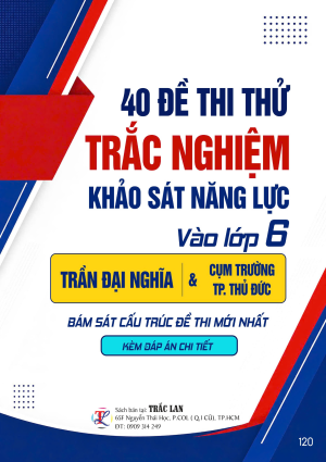 40 ĐỀ TRẮC NGHIỆM KHẢO S&Aacute;T NĂNG LỰC V&Agrave;O LỚP 6 - TRẦN ĐẠI NGHĨA V&Agrave; CỤM TRƯỜNG TP THỦ ĐỨC
