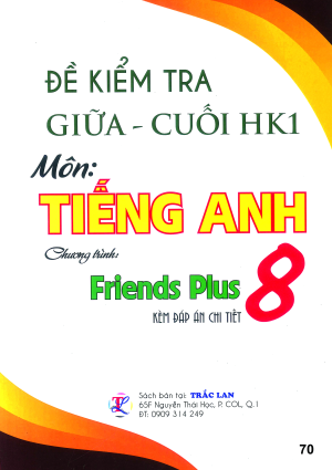 ĐỀ KIỂM TRA GIỮA - CUỐI HK1 TIẾNG ANH 8 (FRIENDS PLUS)