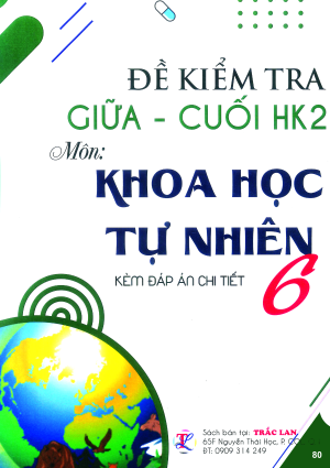 ĐỀ KIỂM TRA GIỮA - CUỐI HK2 MÔN KHOA HỌC TỰ NHIÊN 6