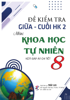 ĐỀ KIỂM TRA GIỮA - CUỐI HK2 MÔN KHOA HỌC TỰ NHIÊN LỚP 8