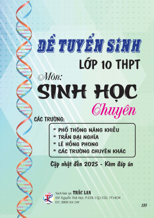 ĐỀ TUYỂN SINH LỚP 10 M&Ocirc;N SINH HỌC (CHUY&Ecirc;N)