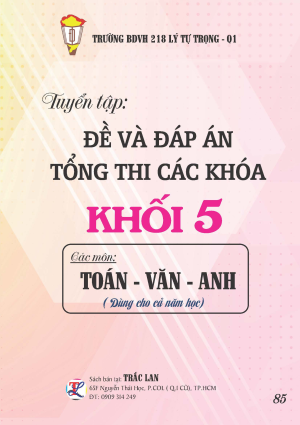 ĐỀ V&Agrave; Đ&Aacute;P &Aacute;N TỔNG THI C&Aacute;C KH&Oacute;A KHỐI 5 M&Ocirc;N TO&Aacute;N - VĂN - ANH