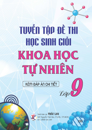 TUYỂN TẬP ĐỀ THI HSG KHOA HỌC TỰ NHI&Ecirc;N LỚP 9