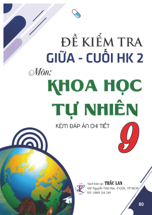 ĐỀ KIỂM TRA GIỮA - CUỐI HK2 M&Ocirc;N KHOA HỌC TỰ NHI&Ecirc;N LỚP 9