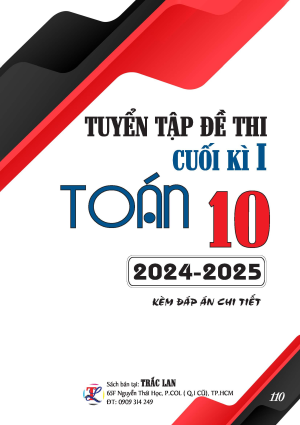 TUYỂN TẬP ĐỀ THI TO&Aacute;N 10 - CUỐI HỌC KỲ 1