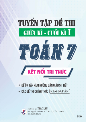 TUYỂN TẬP ĐỀ THI GIỮA - CUỐI KỲ 1 TO&Aacute;N 7 KẾT NỐI TRI THỨC