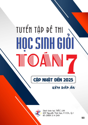 TUYỂN TẬP ĐỀ THI HSG TO&Aacute;N LỚP 7 (CẬP NHẬT ĐẾN 2025)