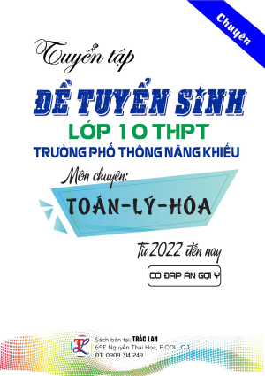 TUYỂN TẬP ĐỀ TUYỂN SINH LỚP 10 TRƯỜNG PTNK (TOÁN - LÝ - HOÁ)