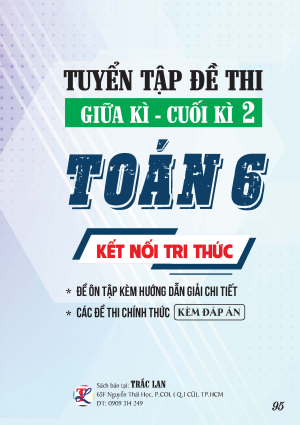 TUYỂN TẬP ĐỀ THI GIỮA - CUỐI KỲ 2 TO&Aacute;N 6 KẾT NỐI TRI THỨC