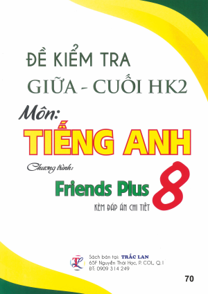 ĐỀ KIỂM TRA GIỮA - CUỐI HK2 TIẾNG ANH 8 (FRIENDS PLUS)