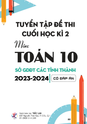 Tuyển tập đề kỳ thi cuối học kỳ 2 môn Toán 10