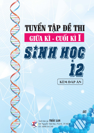 TUYỂN TẬP ĐỀ THI GIỮA - CUỐI KỲ 1 SINH HỌC LỚP 12