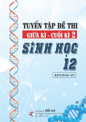TUYỂN TẬP ĐỀ THI GIỮA - CUỐI KỲ 2 SINH HỌC LỚP 12