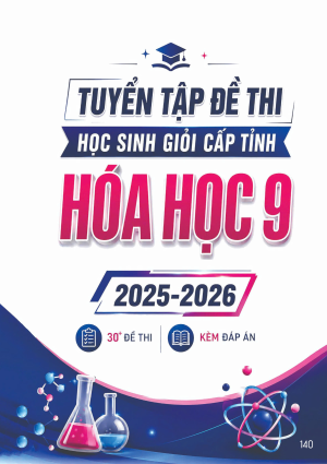 TUYỂN TẬP ĐỀ THI HSG CẤP TỈNH M&Ocirc;N H&Oacute;A HỌC 9 (2025-2026)