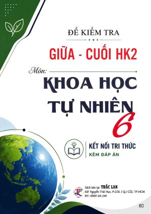 ĐỀ KIỂM TRA GIỮA - CUỐI HK2 M&Ocirc;N KHOA HỌC TỰ NHI&Ecirc;N 6
