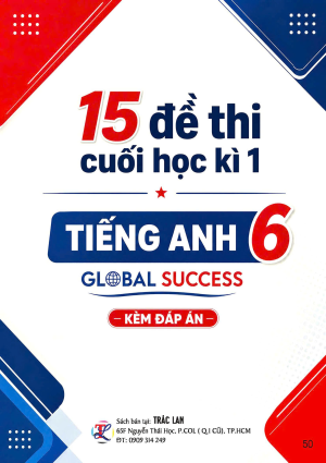 15 ĐỀ THI CUỐI HỌC KỲ 1 M&Ocirc;N TIẾNG ANH LỚP 6 - GLOBAL SUCCESS