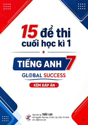 15 ĐỀ THI CUỐI HỌC KỲ 1 TIẾNG ANH 7 GLOBAL SUCCESS