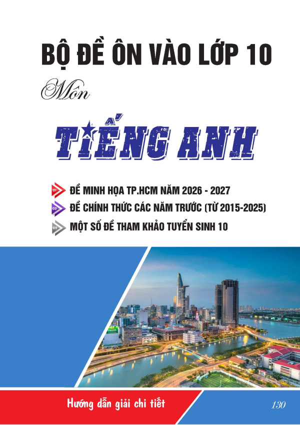BỘ ĐỀ &Ocirc;N THI V&Agrave;O LỚP 10 M&Ocirc;N TIẾNG ANH - CẤU TR&Uacute;C TP.HCM