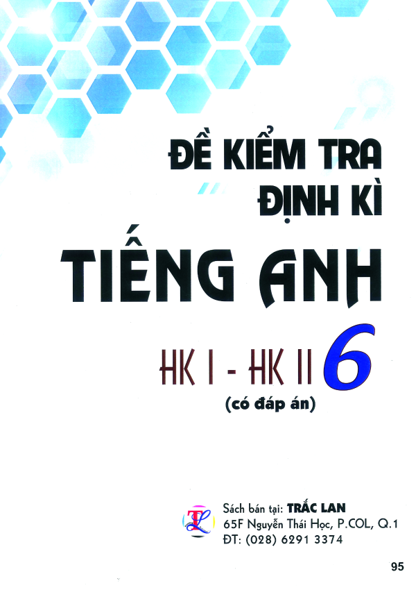 ĐỀ KIỂM TRA ĐỊNH KÌ TIẾNG ANH HK I - HK II LỚP 6