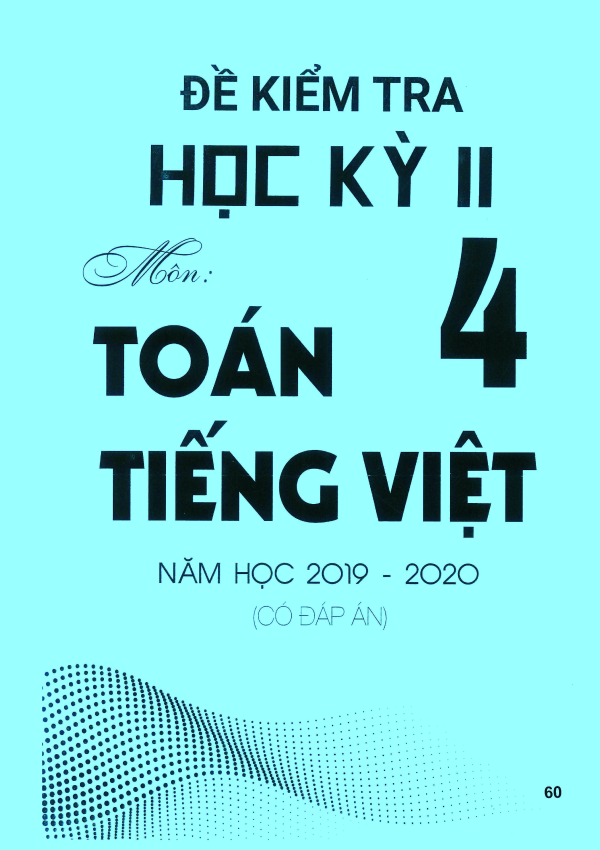 ĐỀ KIỂM TRA HỌC KỲ II MÔN TOÁN VÀ TIẾNG VIỆT 4