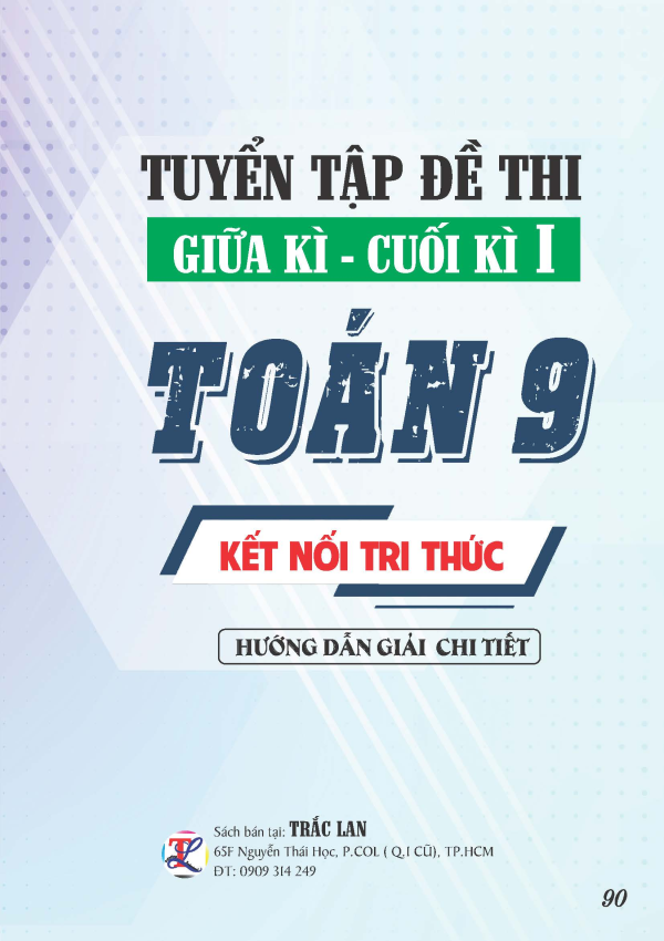 TUYỂN TẬP ĐỀ THI GIỮA - CUỐI KỲ 1 TO&Aacute;N 9 KẾT NỐI TRI THỨC