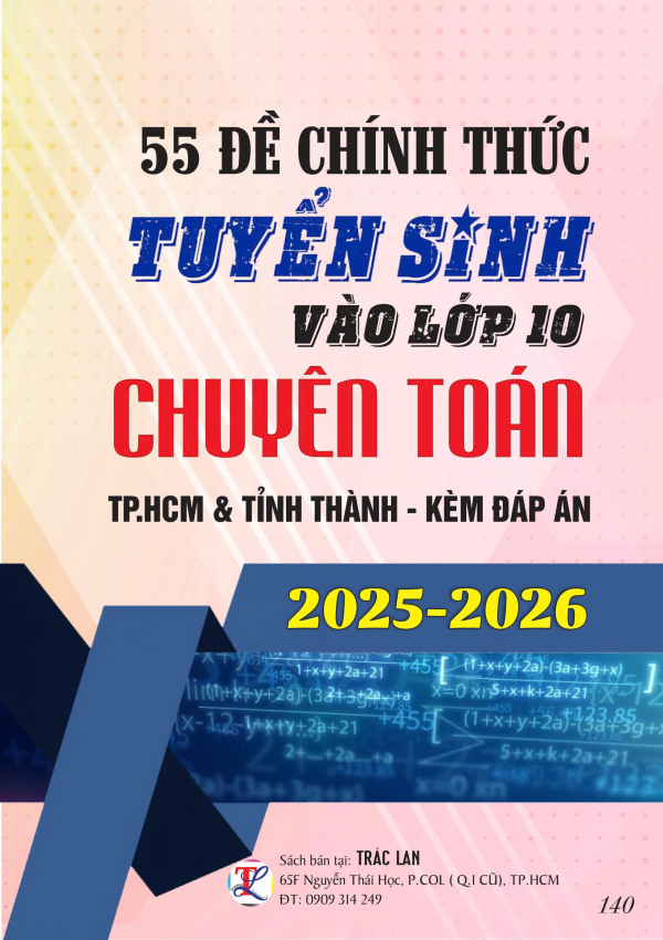 55 ĐỀ CHÍNH THỨC TS10 CHUYÊN TOÁN TPHCM & TỈNH THÀNH