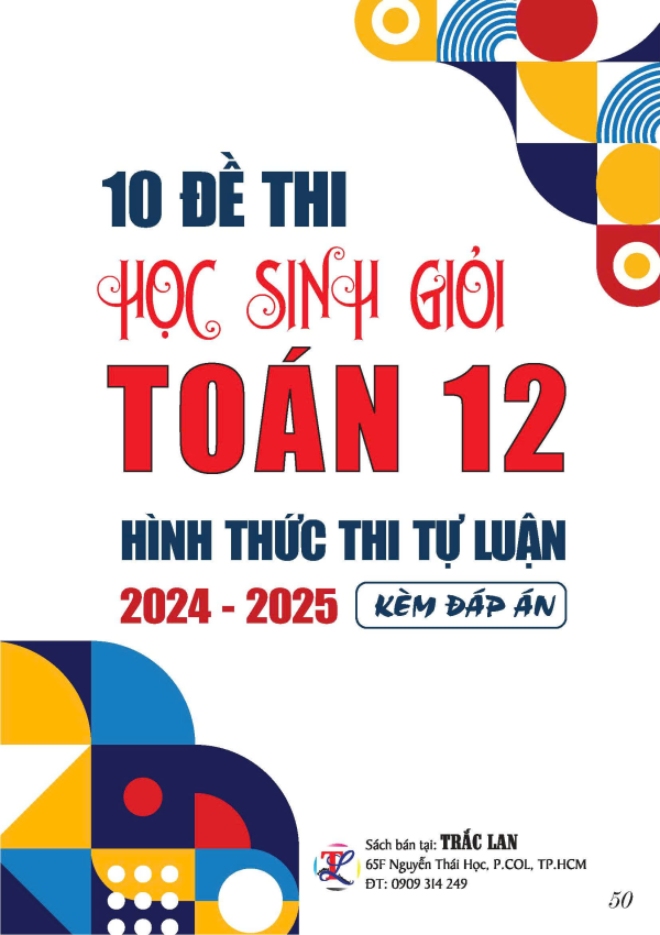 10 ĐỀ THI HSG TOÁN 12 - HÌNH THỨC THI TỰ LUẬN 2024 - 2025